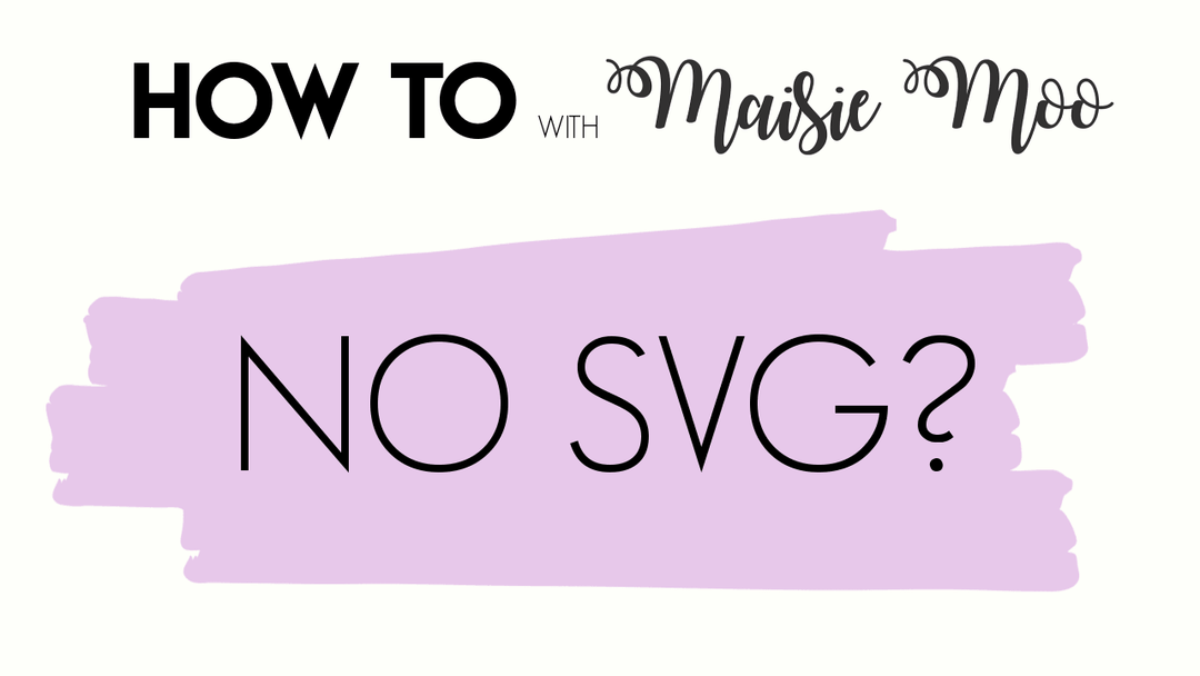 No SVG? - Maisie Moo